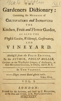 Historical Garden Books: The gardeners dictionary: containing the methods of cultivating and improving the kitchen, fruit and flower garden, as also the physick garden, wilderness, conservatory, and vineyard (1735) by Philip Miller - 20 in a Series