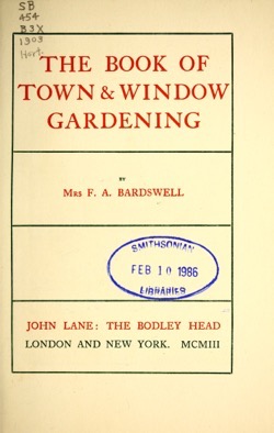 Historical Garden Books:- 54 in a series - The book of town & window gardening (1903) by Frances Anne Bardswell