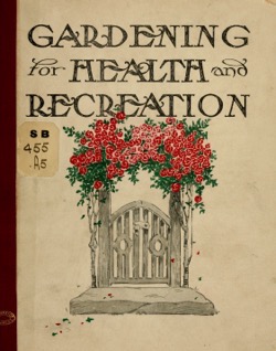 Historical Garden Books - 60 in a series - Gardening for health and recreation; a booklet of information about gardening for busy men and women by American Fork & Hoe Company, Cleveland, Ohio
