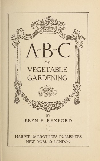 Historical Garden Books - 67 in a series - A-B-C of vegetable gardening by Eben Eugene Rexford