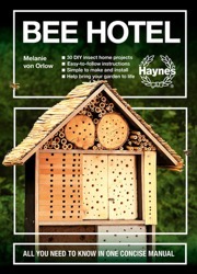 Bee Hotel: All You Need to Know in One Concise Manual: 30 DIY Insect Home Projects - Easy-To-Follow Instructions - Simple to Make