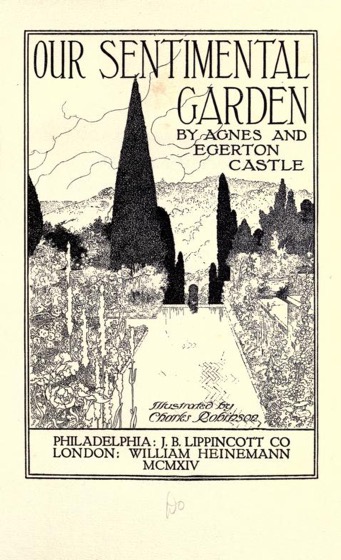 Historical Garden Books - 78 in a series - Our sentimental garden (1914) by Agnes Sweetman Castle & Egerton  Castle