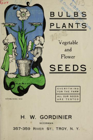 Historical Seed Catalogs - 106 in a series - Bulbs, plants : vegetable and flower seeds(1903) by H.W. Gordinier & Sons