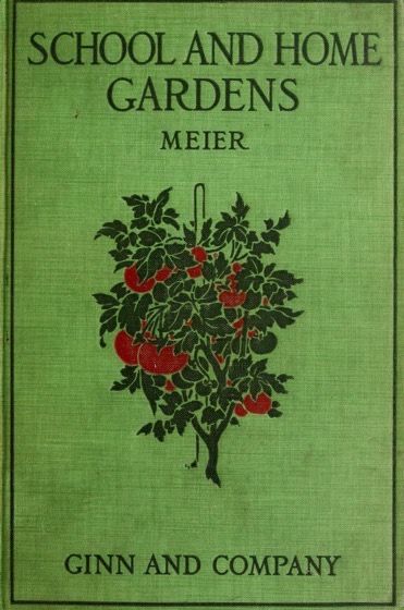 Historical Garden Books - 139 in a series - School and home gardens (1913) by William Herman Dietrich Meier