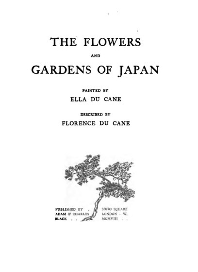 Historical Garden Books - 137 in a series - The flowers and gardens of Japan (1908) by Florence Du Cane