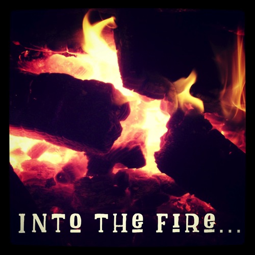 Into the fire