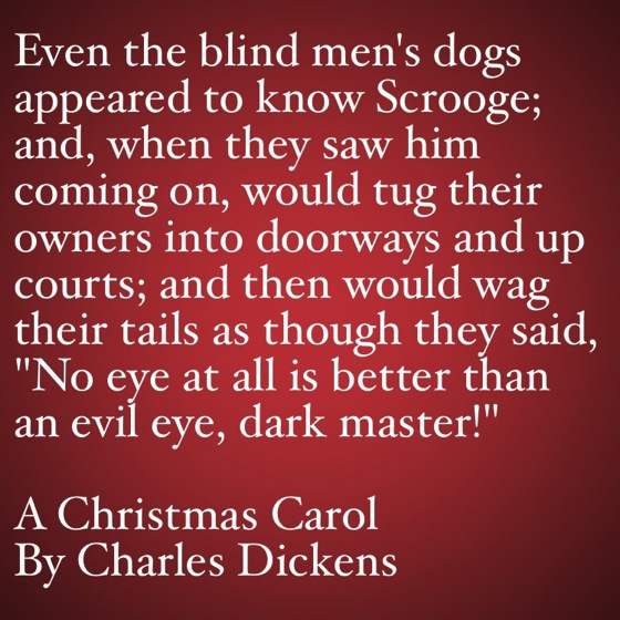 My Favorite Quotes from A Christmas Carol #2 - Even the blind men's dogs