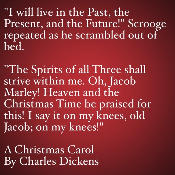 My Favorite Quotes from A Christmas Carol #40 - I will live in the Past, the Present, and the Future!