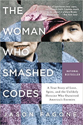 Reading -  The Woman Who Smashed Codes: A True Story of Love, Spies, and the Unlikely Heroine Who Outwitted America's Enemies by by Jason Fagone - 11 in a series