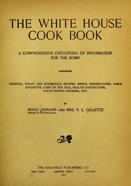 Historical Cooking Books: The White House cookbook : a comprehensive cyclopedia of information for the home (1903)