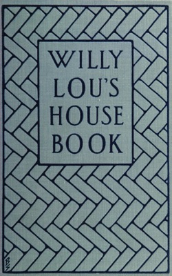Historical Cooking Books: Willy Lou's house book; a collection of proved recipes, hints and suggestions for practical cooking, housekeeping and housewifery by Charlotte Amelia Cheesebro Hough,  (1913) - 12 in a series