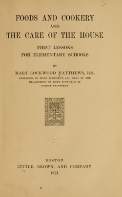 Historical Cooking Books: - Foods and cookery and the care of the house; by Mary Lockwood Matthews (1921) - 13 in a series