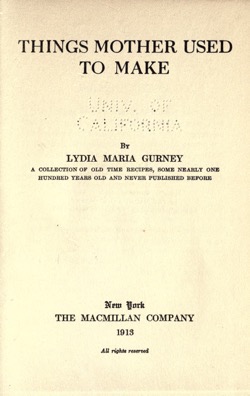 Historical Cooking Books: - Things mother used to make, a collection of old time recipes, some nearly one hundred years old and never published before by Lydia Maria Gurney (1914) - 14 in a series
