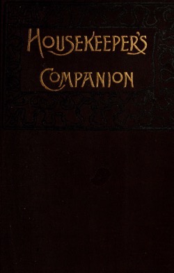 Historical Cooking Books: - Housekeeper's companion by Bessie E. Gunter (1901) - 17 in a series