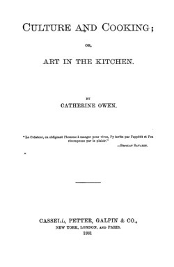 Historical Cooking Books: Culture and cooking; or, Art in the kitchen by Catherine Owen (1881) - 20 in a series
