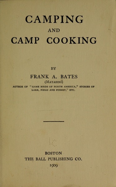 Historical Cooking Books - 36 in a series - Camping and camp cooking (1908) by Frank Amasa Bates