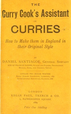 Historical Cooking Books – 39 in a series – The curry cook’s assistant, or, Curries, how to make them in England in their original style (1889) by Daniel Santiagoe