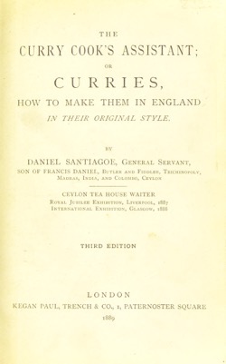 Historical Cooking Books - 39 in a series - textsThe curry cook's assistant, or, Curries, how to make them in England in their original style (1889) by Daniel Santiagoe