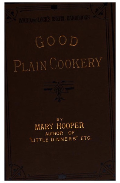 Historical Cooking Books - 53 in a series - Good plain cookery (1882) by Mary Hooper