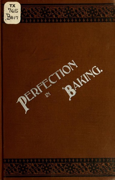 Historical Cooking Books – 58 in a series – Perfection in baking (1900) by Emil Braun