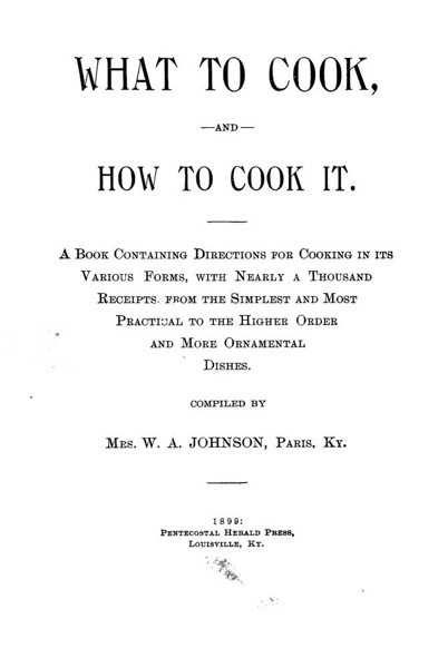 Historical Cooking Books - 66 in a series - What to cook and how to cook it (1899) by Nannie Talbot Johnson