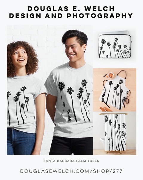 New Design: Santa Barbara Palm Trees Tees and More Exclusively From Douglas E. Welch Design and Photography [For Sale]