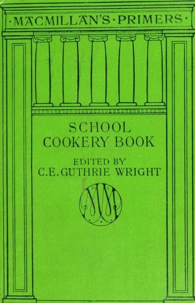 Historical Cooking Books - 67 in a series - The school cookery book (1879) by C. E. Guthrie Wright