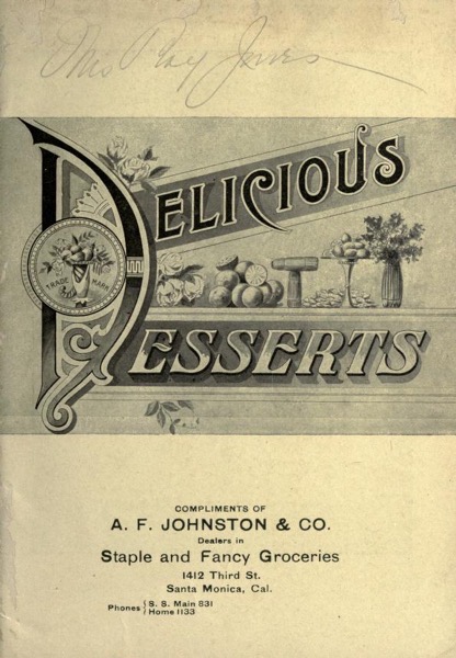 Historical Cooking Books – 81 in a series – Dr. Price’s Delicious Desserts : Containing Practical Recipes Carefully Selected And Tested : Excellent, Simple, Delicate (1904)