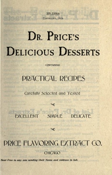 Historical Cooking Books - 81 in a series - Dr. Price's Delicious Desserts : Containing Practical Recipes Carefully Selected And Tested : Excellent, Simple, Delicate (1904)