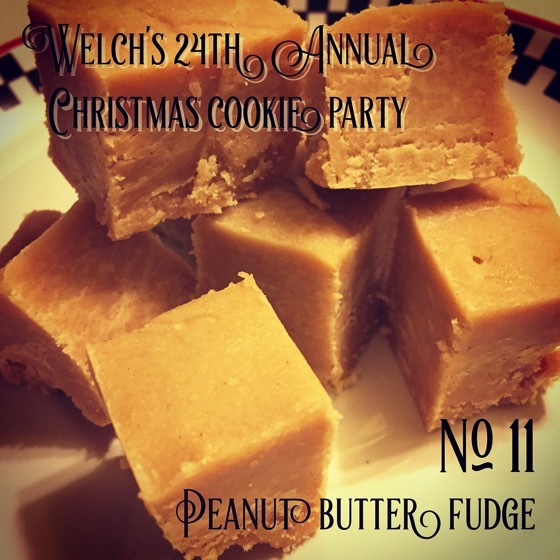 Christmas 2020 - 25 in a series -  No. 11 Peanut Butter Fudge | Welch’s 24th Annual Christmas Cookie Party
