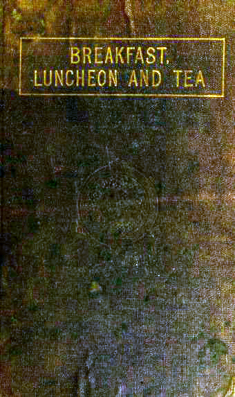 Historical Cooking Books - 86 in a series - Breakfast, Luncheon, And Tea (1875) by Marion Harland