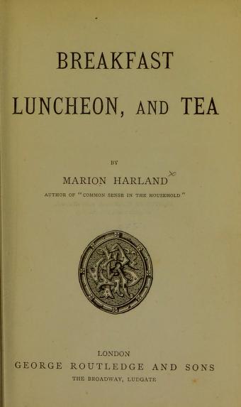 Historical Cooking Books - 86 in a series - Breakfast, Luncheon, And Tea (1875) by Marion Harland