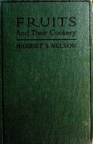 Historical Cooking Books – 83 in a series – Fruits and their cookery (1921) by Harriet Schuyler Nelson