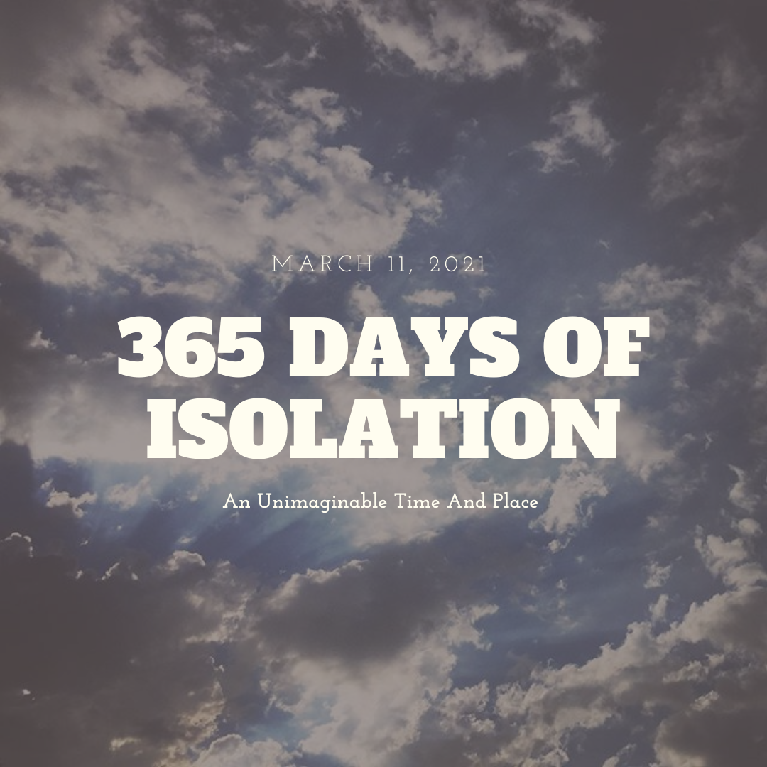 March 11, 2021, 365 Days of Isolation, An Unimaginable Time And Place via Instagram1