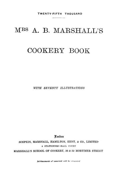 Historical Cooking Books - 105 in a series - Mrs. A.B. Marshall's cookery book : with seventy illustrations (1894)