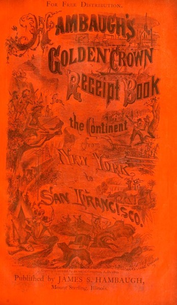 Historical Cooking Books – 104 in a series – Hambaugh’s Golden Crown Receipt Book, And Budget Of Useful Information (1869)