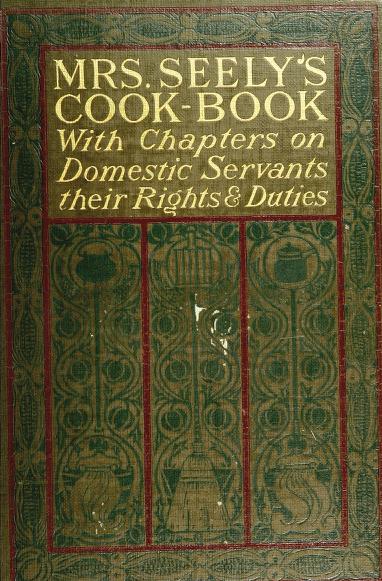 Historical Cooking Books - 115 in a series - Mrs. Seely's Cook Book (1902)