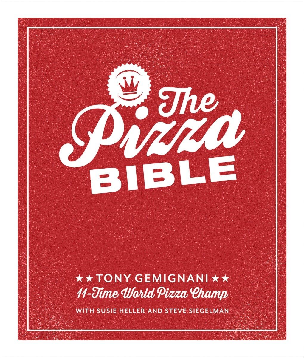 The Pizza Bible: The World’s Favorite Pizza Styles, from Neapolitan, Deep-Dish, Wood-Fired, Sicilian, Calzones and Focaccia to New York, New Haven, Detroit, and More [Book]