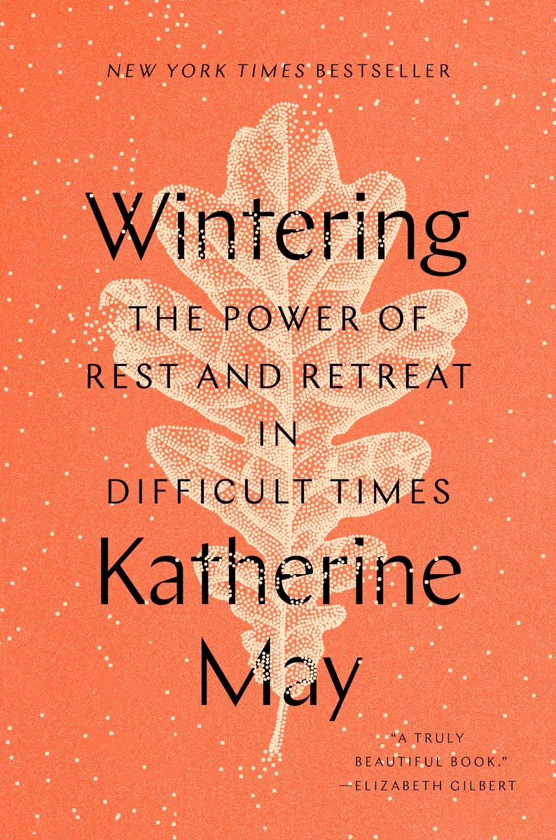 Wintering: The Power of Rest and Retreat in Difficult Times by Katherine May [Shared]