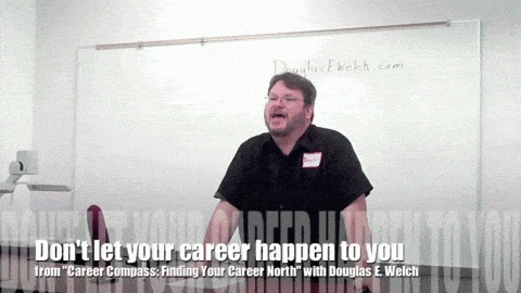 Don't let your career happen to you from Career Compass with Douglas E. Welch 