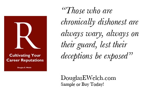 Those who are chronically dishonest…from Cultivating Your Career Reputations