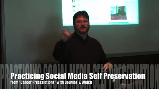 Video: Practicing Social Media Self Preservation from Career Prescriptions with Douglas E. Welch