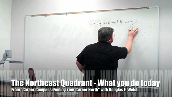 The Northeast Quadrant: What you do today from Career Compass with Douglas E. Welch 