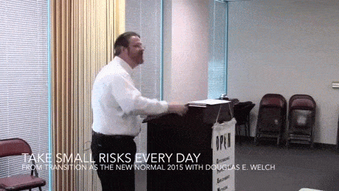 Take Small Risks Every Day from Transition as the New Normal 2015 with Douglas E. Welch 