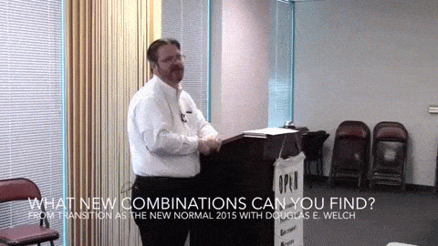 What new combinations can you find? from Transition as the New Normal 2015 with Douglas E. Welch 