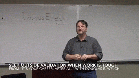 Seek Outside Validation When Work is Tough from 