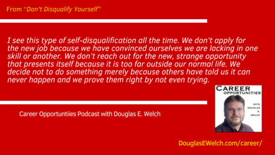 Don’t Disqualify Yourself from the Career Opportunities Podcast