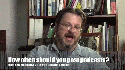 How often should you post podcasts? from New Media Q&A 2015 with Douglas E. Welch 