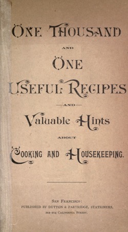 Historical Cooking Books: One thousand and one useful recipes and valuable hints about cooking and housekeeping by  X.L. Ewell’s Dairy Bottled Milk Company (Circa 1809) – 11 in a series