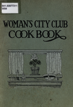 Historical Cooking Books: Woman’s City Club cook book by Woman’s City Club of Chicago (Ill.). Library Committee – 9 in a series